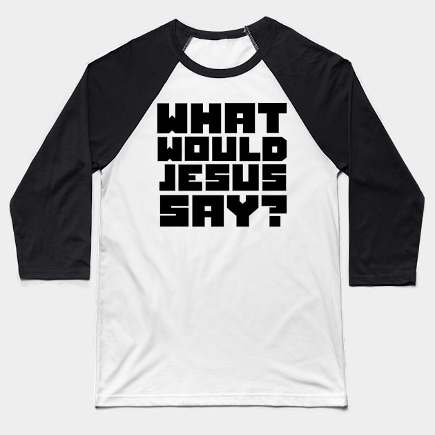 what would jesus say? Baseball T-Shirt by Anthony88